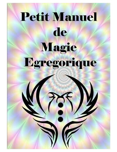 Petit Manuel De Magie Egregorique