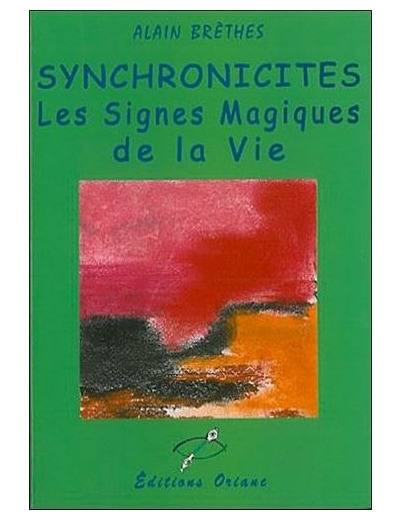 SYNCHRONICITES. Les signes magiques de la vie