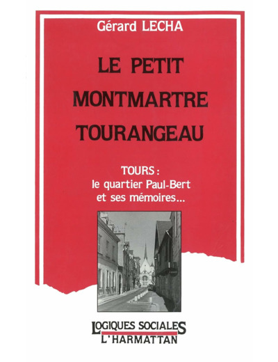 LE PETIT MONTMARTRE TOURANGEAU - TOURS : LE QUARTIER PAUL-BERT ET SES MEMOIRES