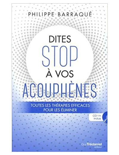 Dites stop à vos acouphènes - Toutes les thérapies efficaces pour les éliminer -