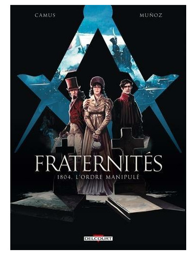 Fraternités Tome 2  1804, l'ordre manipulé