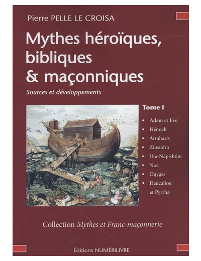 Mythes héroïques, bibliques & maçonniques - Sources et développements Tome 1