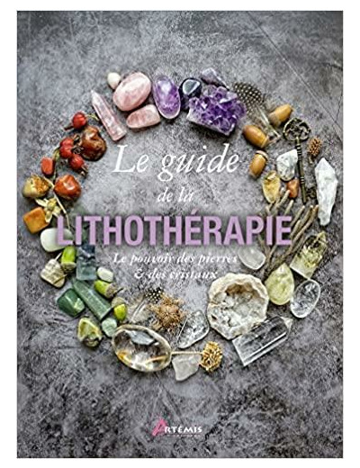 Guide de la lithothérapie - Le pouvoir des pierres et des cristaux