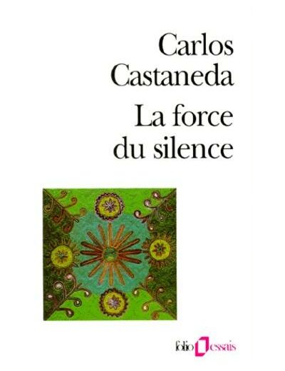 La force du silence. Nouvelle leçons de Don Juan