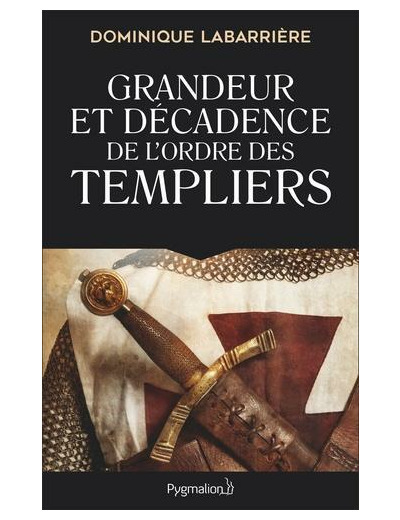 Grandeur et décadence de l'ordre des Templiers - Ordre militaire, religieux et politique