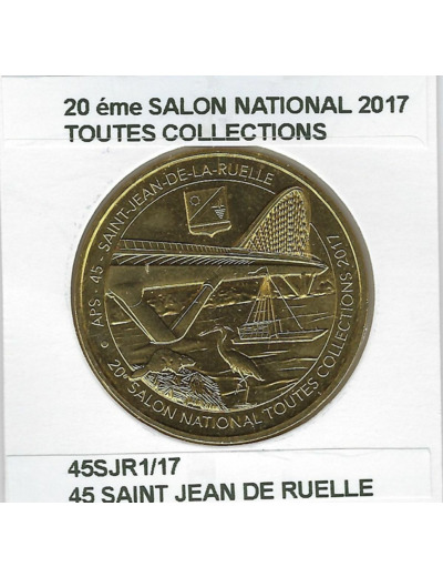 45 SAINT JEAN DE LA RUELLE 20 eme SALON NATIONAL TOUTES COLLECTIONS 2017 SUP-