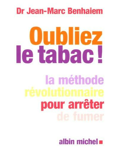 Oubliez le tabac ! - La méthode révolutionnaire pour arrêter de fumer