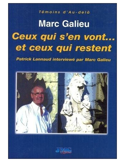 Ceux qui s'en vont... et ceux qui restent - Le médium Patrick Lannaud répond aux questions de Marc Galieu