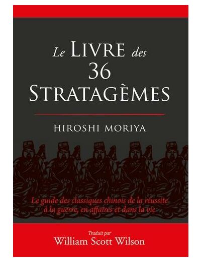 Le livre des 36 stratagèmes - Le guide des classiques chinois de la réussite à la guerre, en affaires et dans la vie