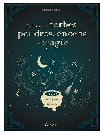 De l'usage des herbes, poudres et encens en magie - 200 plantes & 25 rituels - 200 plantes & 25 rituels