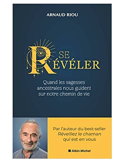 Se révéler - Quand les sagesses ancestrales nous guident sur notre chemin de vie