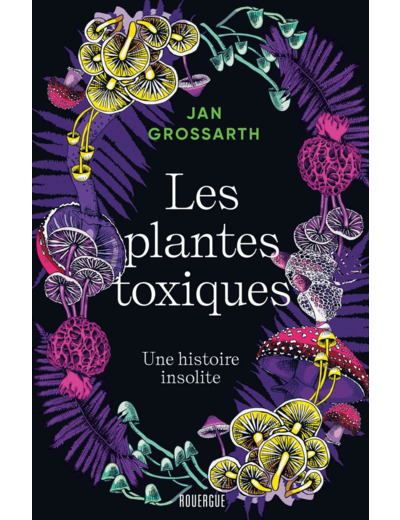 LES PLANTES TOXIQUES - UNE HISTOIRE INSOLITE