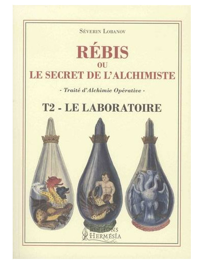 Rébis ou le secret de l'alchimiste. Traité d'alchimie opérative - Tome 2, Le laboratoire