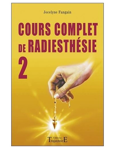 Cours complet de radiesthésie - Tome 2, Perfectionnement et nouveaux domaines