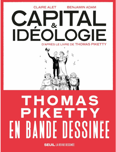 CAPITAL ET IDEOLOGIE EN BANDE DESSINEE - D'APRES LE LIVRE DE THOMAS PIKETTY