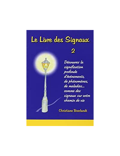 Le Livre des Signaux 2. Découvrez la signification profonde d'événements, de phénomènes, de maladies... comme des signaux sur votre chemin de vie