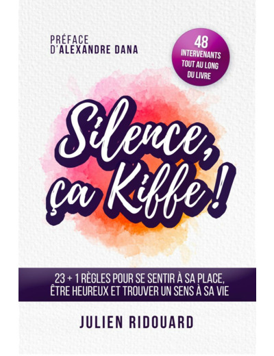 Silence, ça kiffe ! 23+1 règles pour se sentir à sa place, être heureux et trouver un sens à sa vie