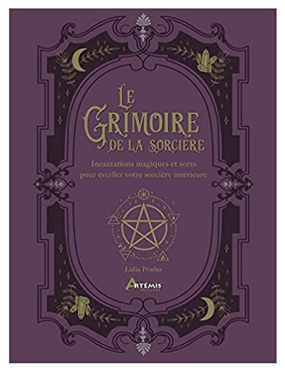 Le Grimoire de la sorcière - Incantations magiques et sorts pour éveiller votre sorcière intérieure