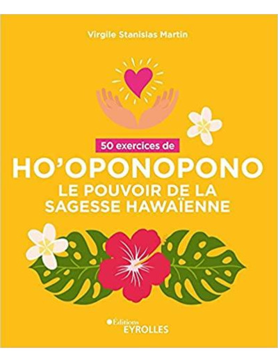 50 EXERCICES DE HO'OPONOPONO - LE POUVOIR DE LA SAGESSE HAWAIENNE