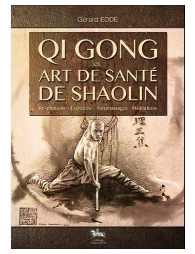 Qi Gong et art de santé de Shaolin - Respirations, exercices, automassages, méditations