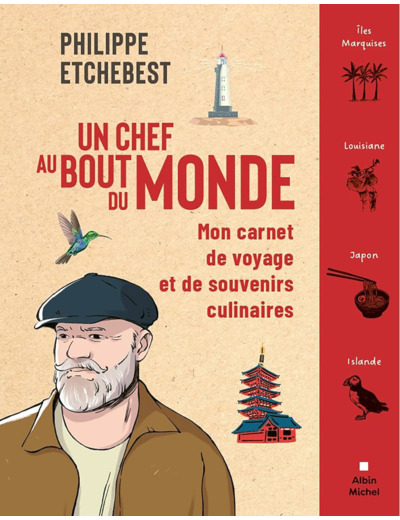 UN CHEF AU BOUT DU MONDE - MON CARNET DE VOYAGE ET DE SOUVENIRS CULINAIRES