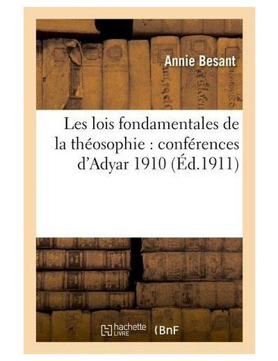 Les lois fondamentales de la théosophie : conférences d'Adyar 1910