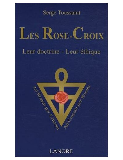 Les Rose-Croix - Leur doctrine, leur éthique