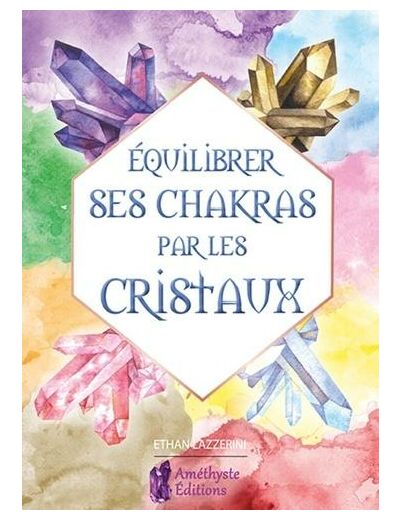 Equilibrer ses chakras par les cristaux - Guide pour débutant