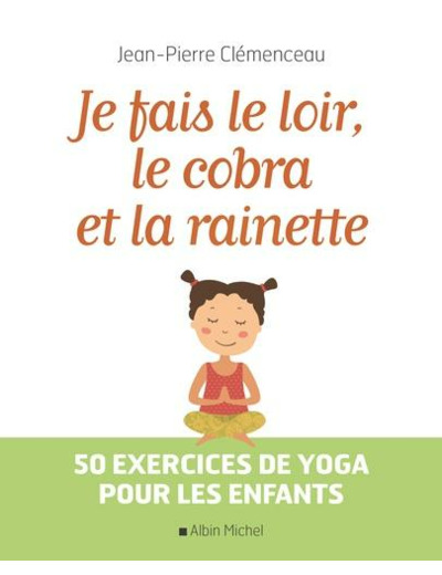 Je fais le loir, le cobra et la rainette - 50 exercices de yoga pour les enfants