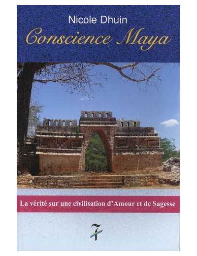 Conscience maya - La vérité sur une civilisation d'amour et de sagesse