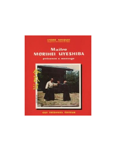 Maître Morihei Uyeshiba, présence et message