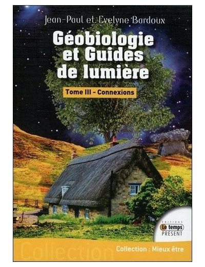 Géobiologie et guides de lumière - Tome 3, Connexions