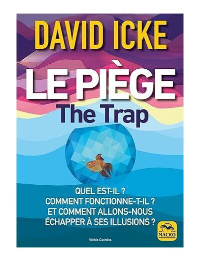 Le piège - Quel est-il ? Comment fonctionne-t-il ? Et comment allons-nous échapper à ses illusions ?