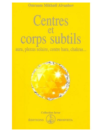 Centres et corps subtils. Aura, plexus solaire, centre hara, chakras...