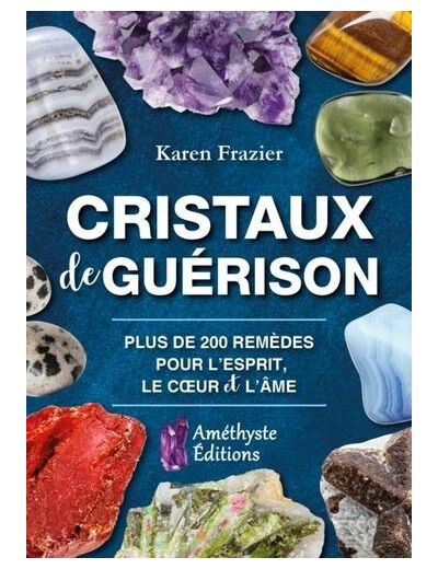 Cristaux de guérison - Guide de référence complet avec 200 remèdes pour l'esprit, le coeur et l'âme