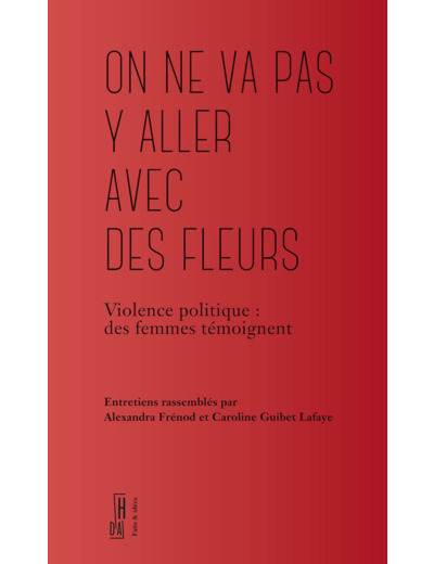ON NE VA PAS Y ALLER AVEC DES FLEURS - VIOLENCE POLITIQUE