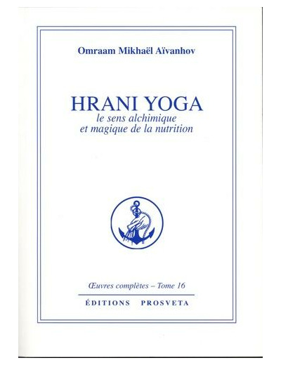 Hrani yoga, le sens alchimique et magique de la nutrition - Oeuvres complètes, tome 16