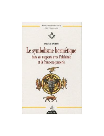 Le symbolisme hermétique dans ses rapports avec l'Alchimie et la Franc-Maçonnerie