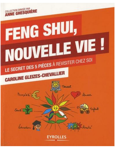 Feng Shui, nouvelle vie ! - Le secret des 5 pièces à revisiter chez soi