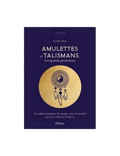 Amulettes et talismans, les grands protecteurs - Ces objets magiques des quatre coins du monde