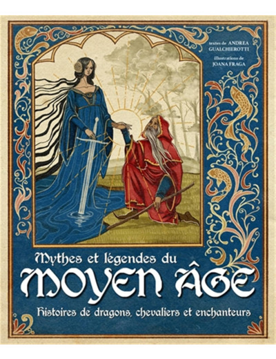 MYTHES ET LEGENDES DU MOYEN AGE - HISTOIRES DE DRAGONS, CHEVALIERS ET ENCHANTEURS