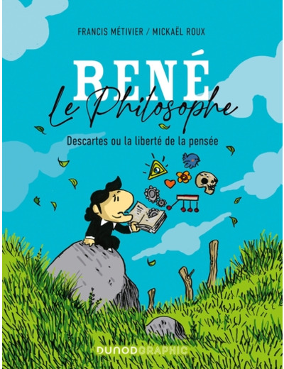 René le philosophe - Descartes ou la liberté de la pensée