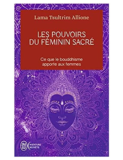 Les pouvoirs du féminin sacré - Ce que le bouddhisme apporte aux femmes