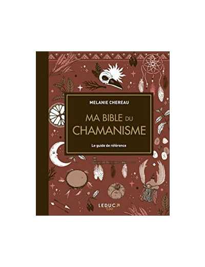 Ma bible du chamanisme - Le guide de référence