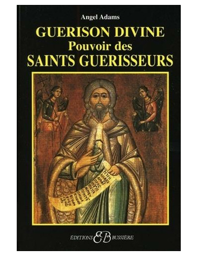 Guérison divine - Pouvoir des saints guérisseurs