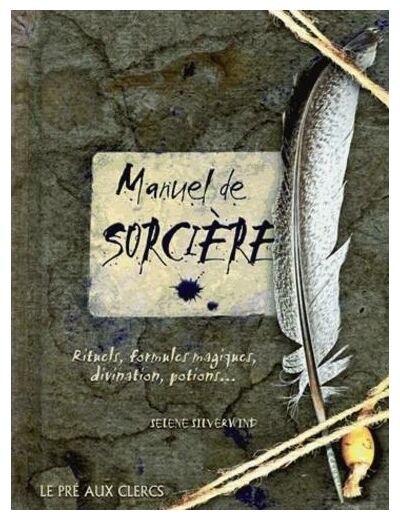 Manuel de sorcière - Rituels, formules magiques, divination, potions...