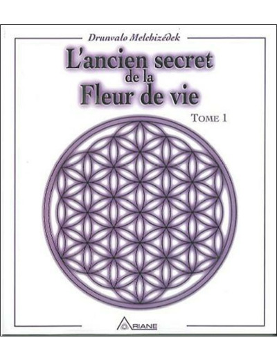 L'ancien secret de la fleur de vie. Tome 1