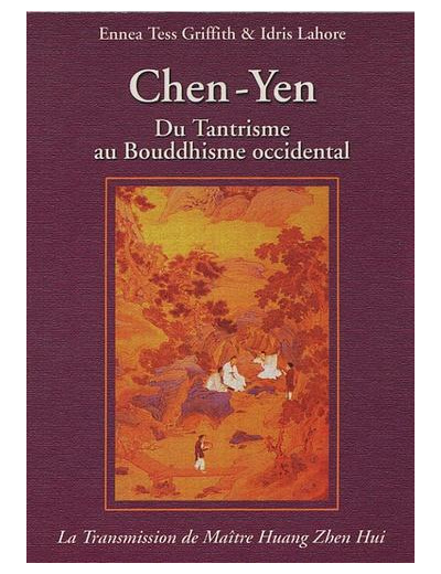 Chen-Yen - Du Tantrisme au Bouddhisme Occidental, La Transmission de Maître Huang Zhen Huï