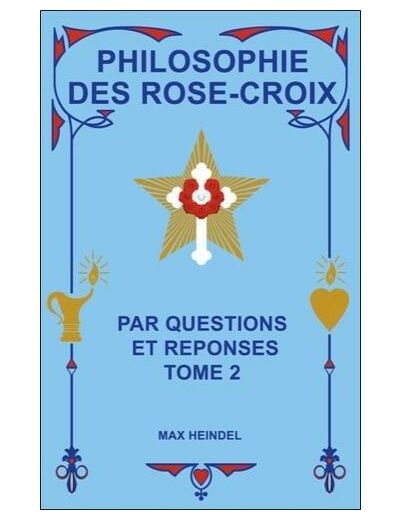 Philosophie des Rose-Croix - Tome 2 : par questions et réponses