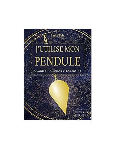 J'utilise mon pendule - Quand et comment m'en servir ?